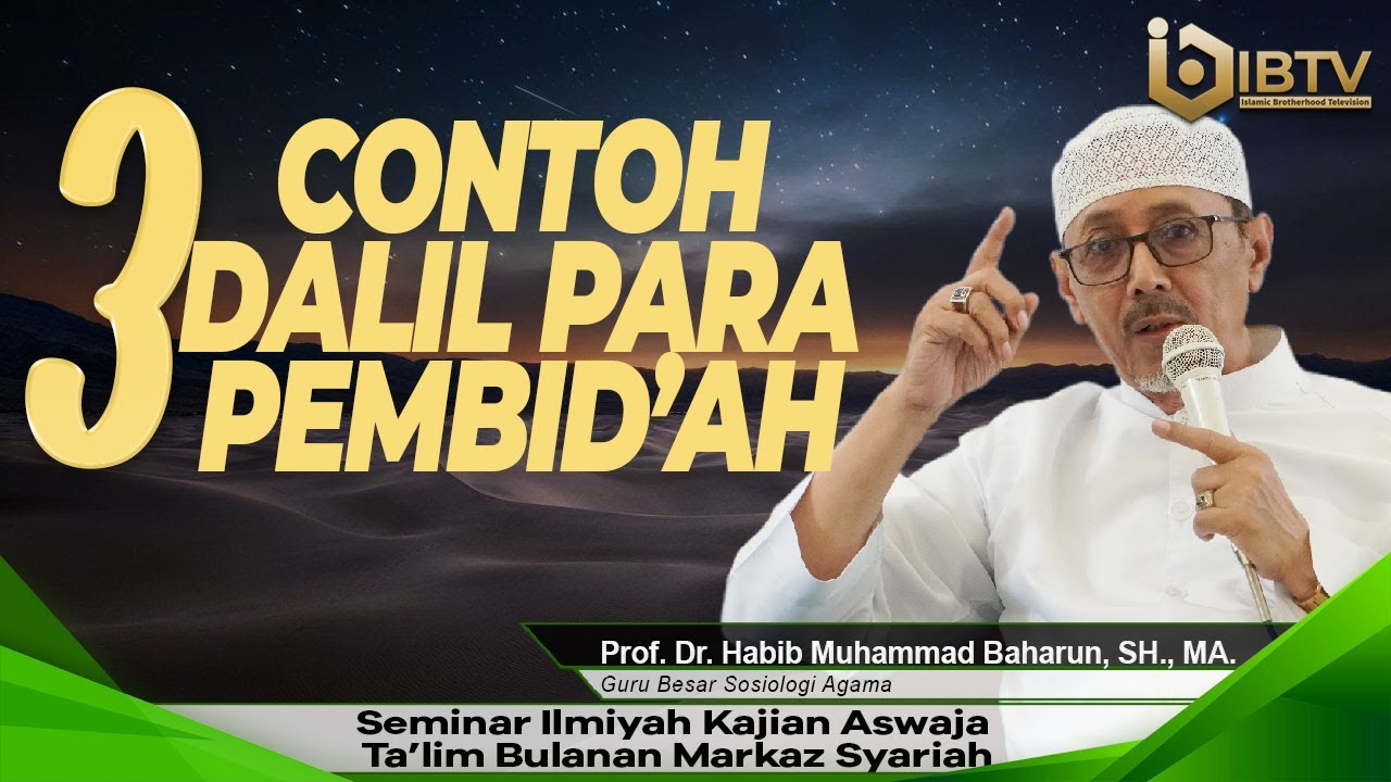 Prof. Dr. HABIB MUHAMMAD BAHARUN, SH., MA. : CONTOH UTAMA/DALIL YANG SELALU DIGUNAKAN PARA PEMBID'AH