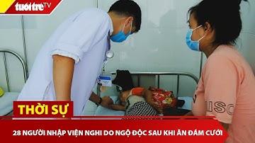 28 người nhập viện nghi do ngộ độc sau khi ăn đám cưới | Tuổi Trẻ TV