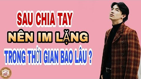 Bao nhiêu lâu sau chia tay thì nên tiếp tục năm 2024