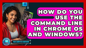 How Do You Use The Command Line In Chrome OS And Windows? - Your Computer Companion