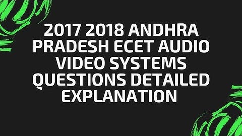 2017 2018 ANDHRA PRADESH ECET AUDIO VIDEO SYSTEMS QUESTIONS DETAILED EXPLANATION