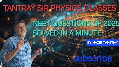 NEET QUESTIONS OF 2025 SOLVED IN A MINUTE BY NAZIR TANTRAY SIR #neet2025 #physics #students