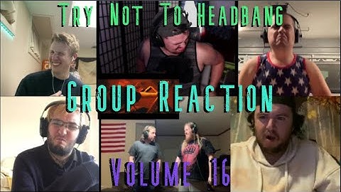 GROUP REACTION (Volume 16) Try Not To Headbang Challenge