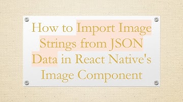 How to Import Image Strings from JSON Data in React Native