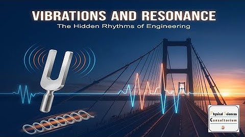 Vibrations and Resonance: The Hidden Rhythms of Engineering