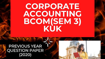 CORPORATE ACCOUNTING-BCOM SEM 3 (PREVIOUS YEAR QUESTION PAPER 2020) KUK