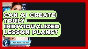 Can AI Create Truly Individualized Lesson Plans? - Safe AI for The Classroom