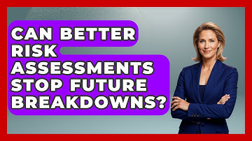Can Better Risk Assessments Stop Future Breakdowns? | How Things Break News