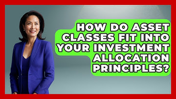 How Do Asset Classes Fit Into Your Investment Allocation Principles? - Wealth Advisor Success Hub