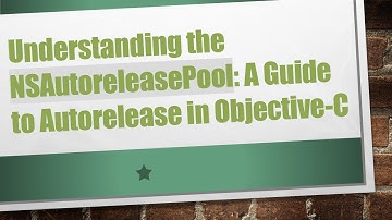 Understanding the NSAutoreleasePool: A Guide to Autorelease in Objective-C