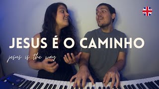 Jesus é o caminho (Inglês)- Heloisa Rosa