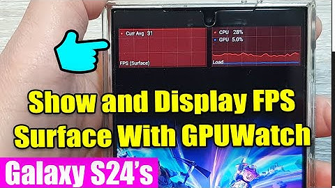 🖥️ Galaxy S24/S24+/Ultra: How to Show and Display FPS Surface With GPUWatch