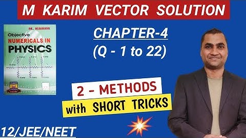 m Karim physics solutions class 11, vector (Q-1 to 22) , chapter 4 I m Karim vector solutions