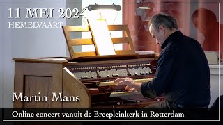 Hemelvaart  Orgelconcert door Martin Mans aan het orgel van de Breepleinkerk in Rotterdam