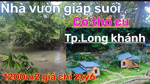 Đất vườn trái cây mặt nhựa thông thương giáp suối ở Tp.long khánh làm nhà vườn tuyệt đẹp.