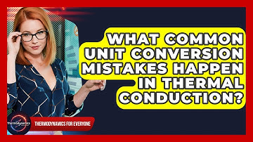 What Common Unit Conversion Mistakes Happen In Thermal Conduction? - Thermodynamics For Everyone