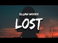 Elijah Woods - Lost (Lyrics) he can’t take care of you like this, now you’re lost