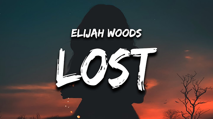 Elijah Woods - Lost (Lyrics) he can’t take care of you like this, now you’re lost