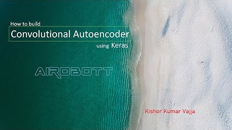 How to build Convolutional Autoencoder using Keras?