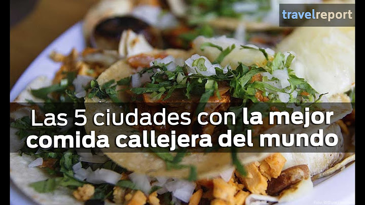 Las 5 ciudades con la mejor comida callejera del mundo