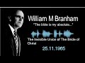 William Branham: The Invisible Union of the Bride of Christ 25/11/1965