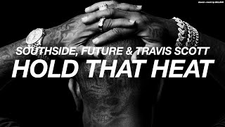 SOUTHSIDE, FUTURE   TRAVIS SCOTT - HOLD THAT HEAT ( s l o w e d       r e v e r b )