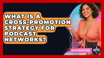 What Is A Cross-promotion Strategy For Podcast Networks? - Modern Podcaster Hub