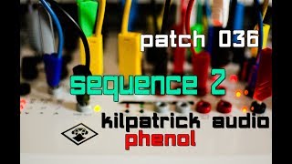 Kilpatrick Audio Phenol // Patch 036 - Sequence2