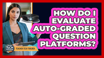 How Do I Evaluate Auto-Graded Question Platforms?