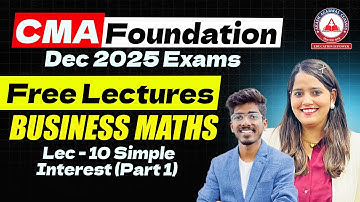CMA Foundation Dec 2025 | Maths Free Lectures | Lec 10 Simple Interest (Part 01)