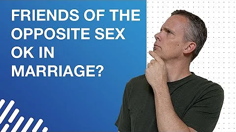 Is it Okay to Have Close Friends of the Opposite Sex When Married?