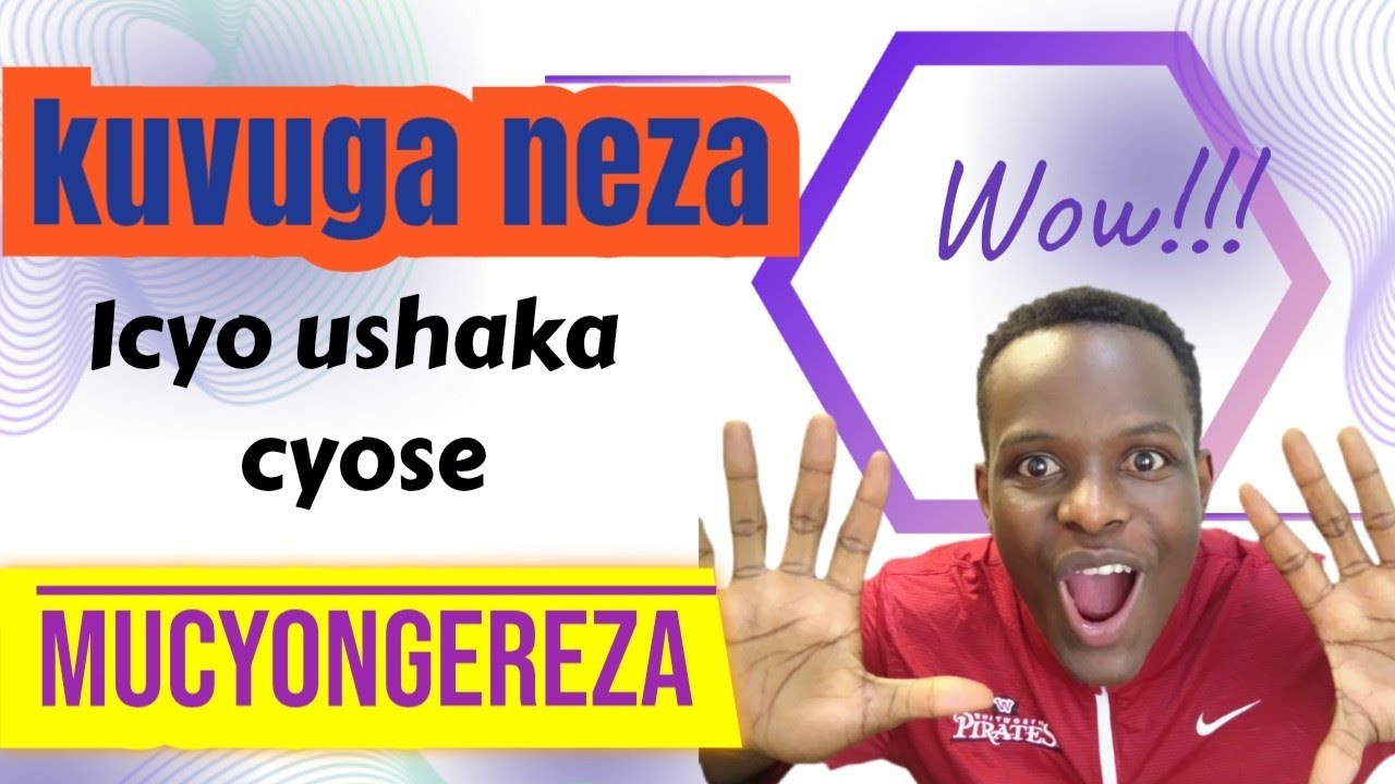 Ntuzongera kunanirwa kuvuga Icyo ari cyo cyose ushaka mucyongereza nureba iri somo ukarirangiza.