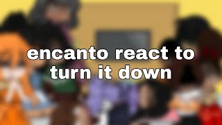 encanto react to turn it down//encanto//angst?//enjoy
