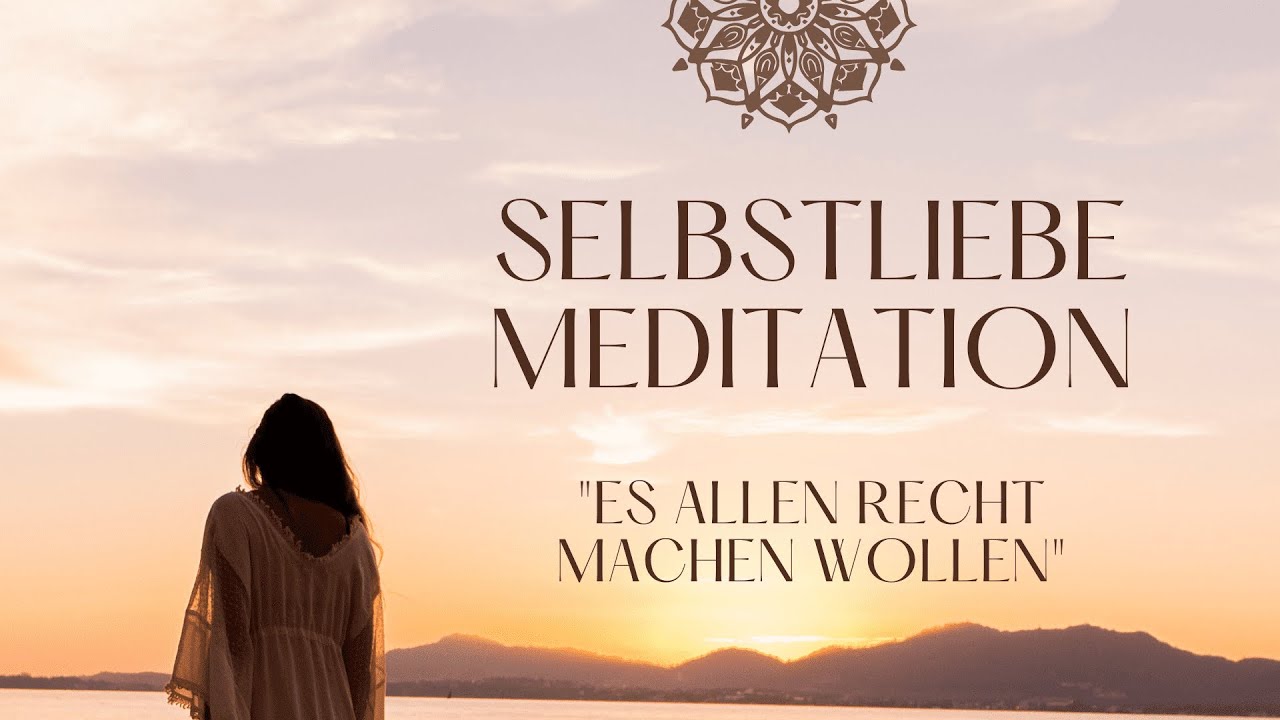 Geführte Selbstliebe Meditation I "Es allen recht machen wollen" I  #Entspannung & Selbstreflexion - YouTube