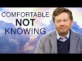 Comfortable Not Knowing | Eckhart Tolle