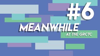GRCTC: Meanwhile #6
