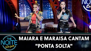 Maiara e Maraisa cantam 'Ponta Solta' | The Noite (10/03/21)