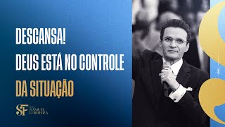 Descansa! Deus está no controle da situação - Bispo Samuel Ferreira