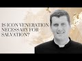 Is icon veneration necessary for salvation  with fr mark perkins