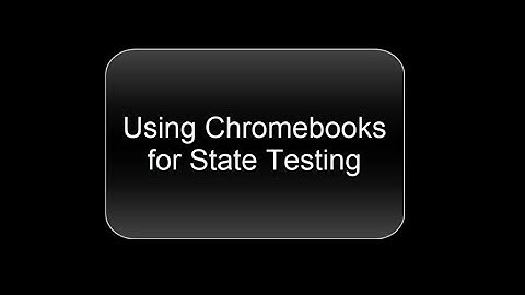 Using Chromebook Kiosk Apps for State Testing