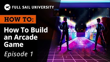 How To: Build An Arcade Game – Designing Your Game | Full Sail University