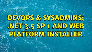 DevOps & SysAdmins: .NET 3.5 SP 1 and Web Platform Installer