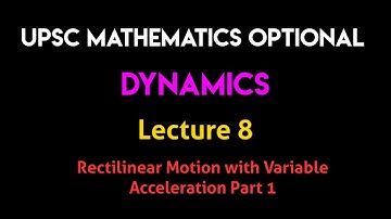 Dynamics | Lecture 8 - Rectilinear Motion With Variable Acceleration - Part 1