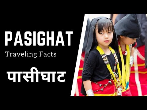 PasiGhat Most Attractive City in India By - Traveling Facts