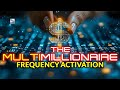 The Multi-Millionaire Frequency Activation