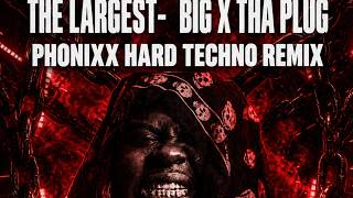 The Largest - Big X The Plug Phonixx Hard Techno Remix