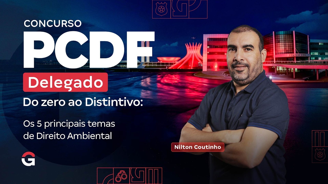 Concurso PC DF Delegado | Do Zero ao Distintivo: Temas de Direito Ambiental