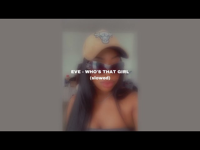 EVE - WHO’S THAT GIRL (slowed) class=