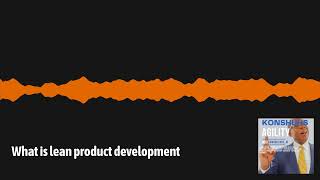What is lean product development | Konshuhs Agility-Project Manager Coach & Agile Coach,...