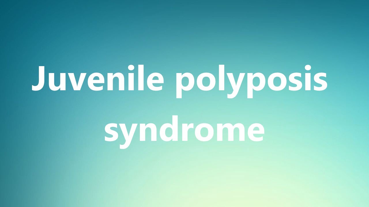 Juvenile polyposis syndrome - Medical Meaning and Pronunciation